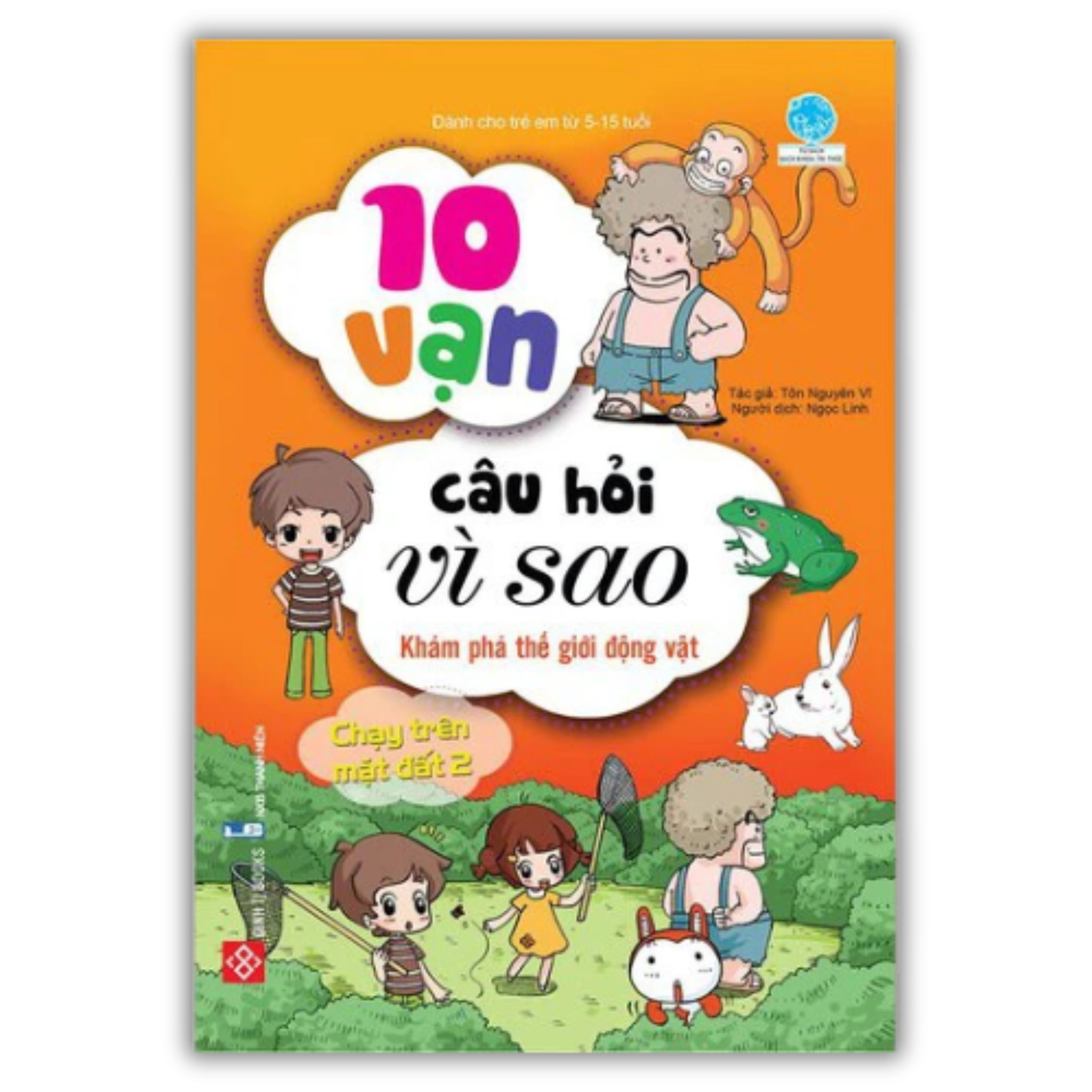 10 vạn câu hỏi vì sao - Khám phá thế giới động vật - Chạy trên mặt đất 2 (Tái bản)