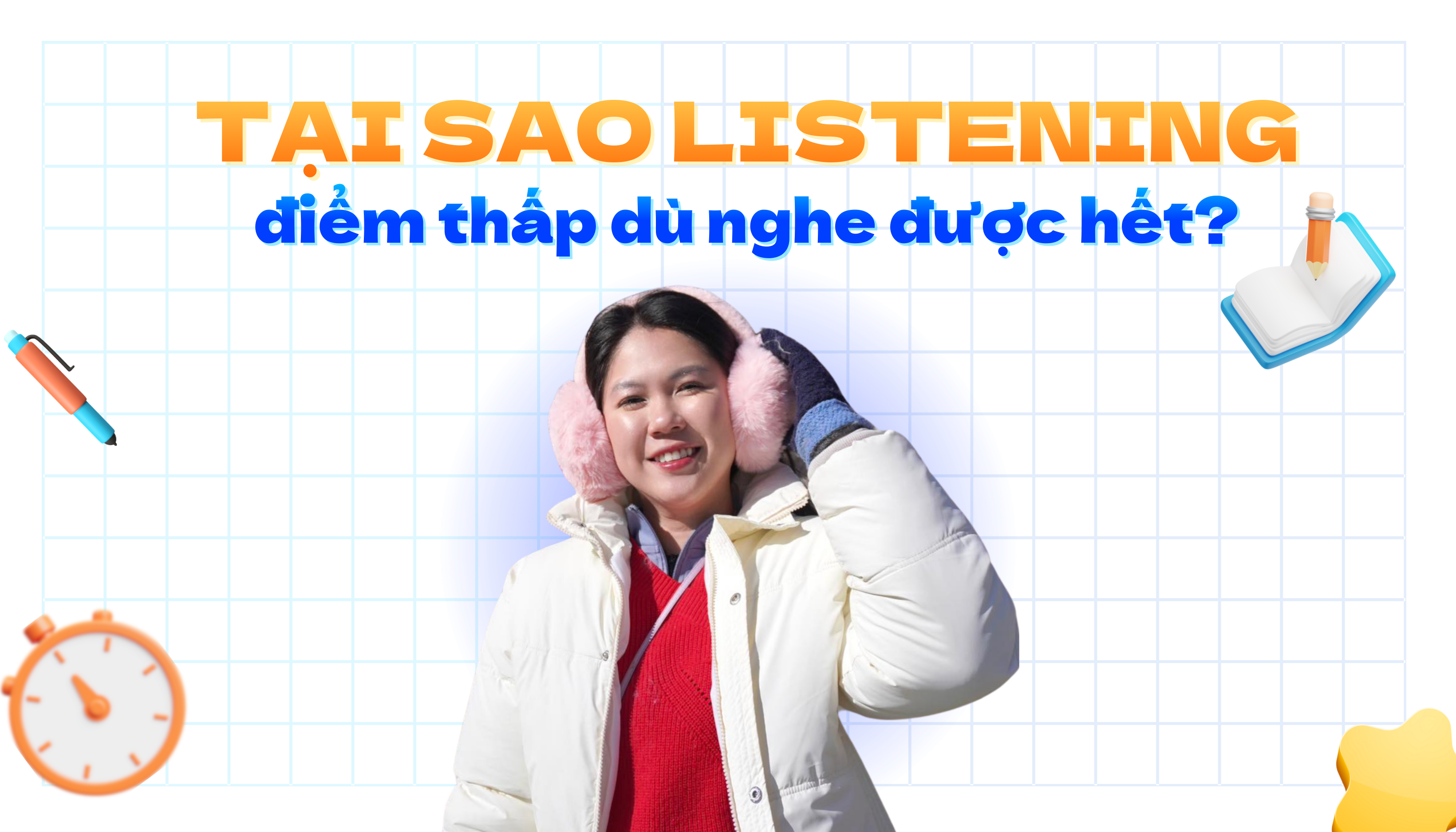 TẠI SAO LISTENING IELTS ĐIỂM THẤP DÙ NGHE ĐƯỢC HẾT?