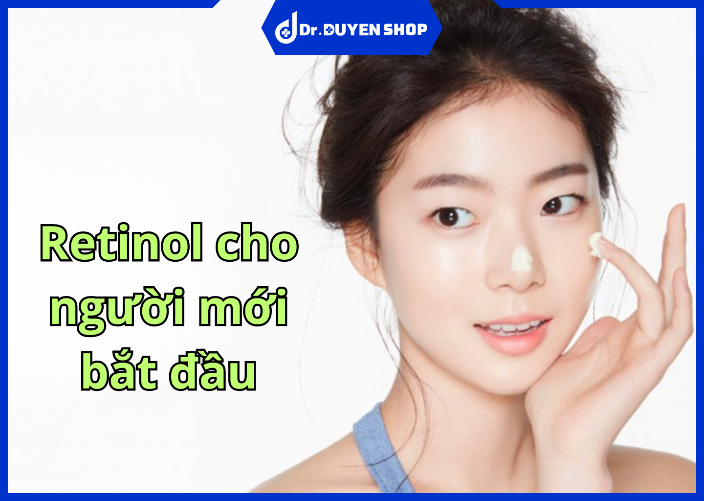 Retinol cho người mới bắt đầu nên dùng loại nào sẽ tốt? Cách dùng để tránh bị kích ứng