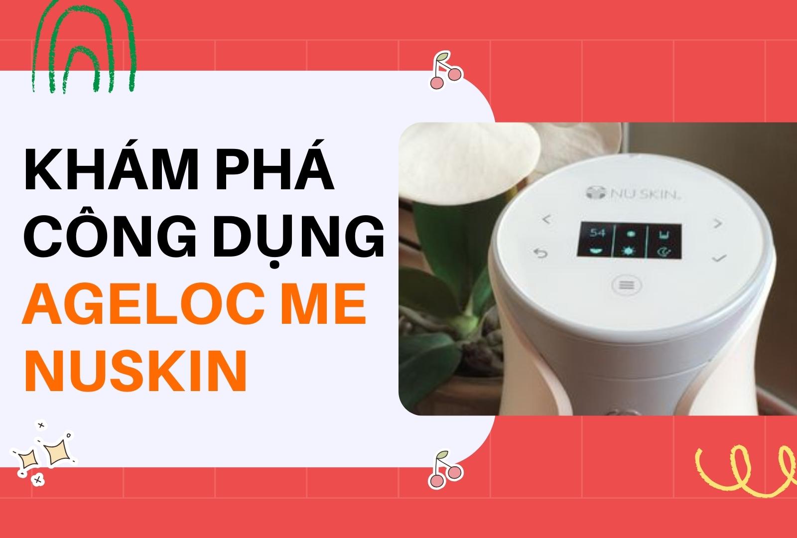 Khám phá công dụng của AgeLOC Me NuSkin