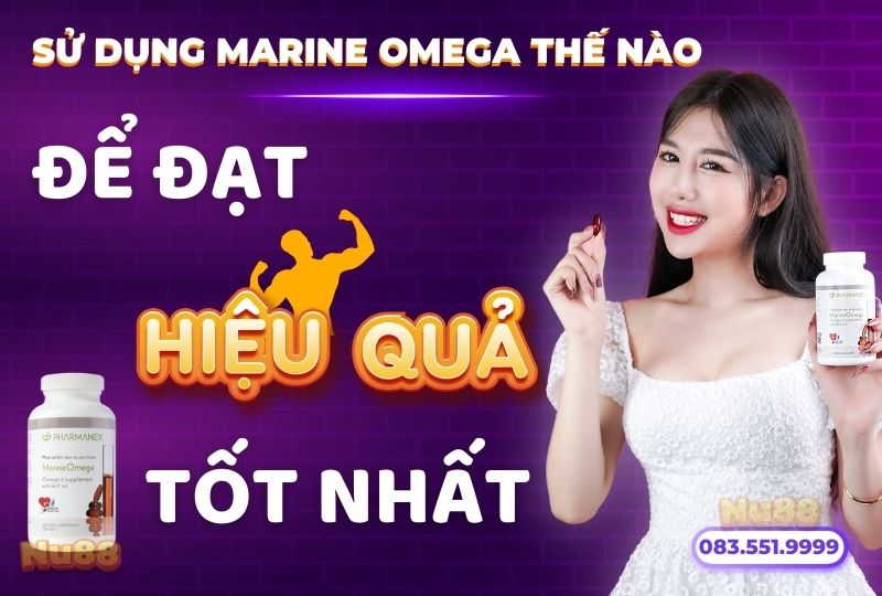 Sử dụng Marine Omega thế nào để đạt hiệu quả tốt nhất?