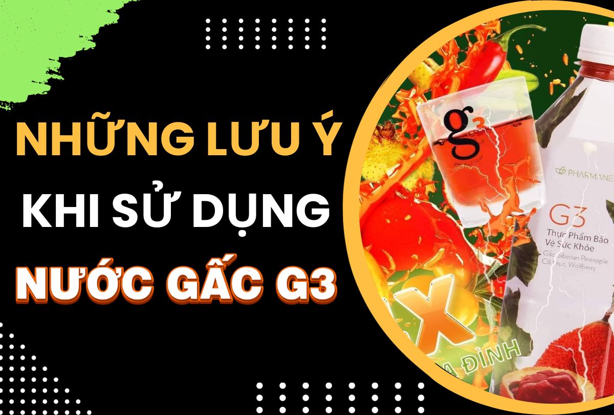 Những Lưu Ý Khi Sử Dụng Nước Gấc G3 Nuskin