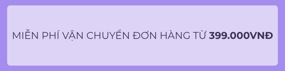 MIỄN PHÍ VẬN CHUYỂN ĐƠN HÀNG TỪ 399.000VNĐ
