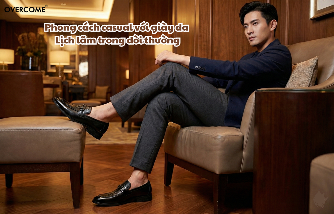 Phong cách casual với giày da Overcome – Lịch lãm trong đời thường