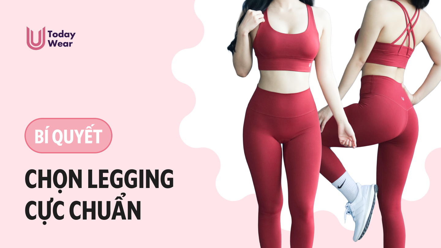 Bí quyết chọn quần legging tập gym, yoga,... cực chuẩn cho nàng