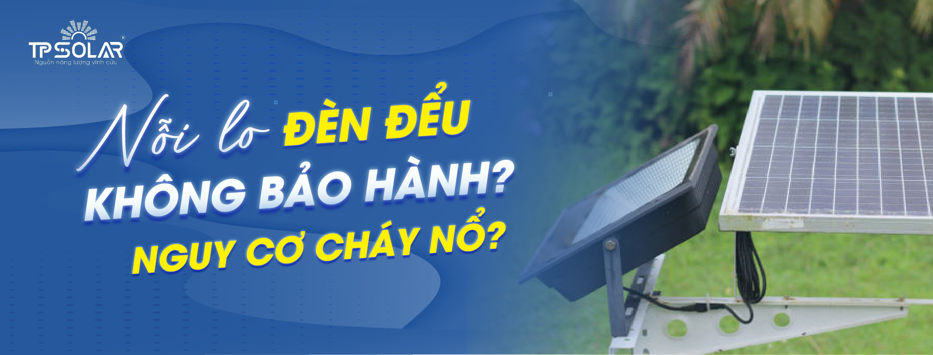 Những lo lắng thường gặp khi mua đèn năng lượng mặt trời – và cách để yên tâm lựa chọn