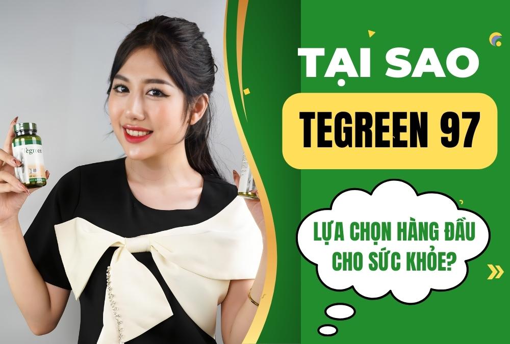 Tại Sao Tegreen 97 Là Lựa Chọn Hàng Đầu Cho Sức Khỏe Bạn?