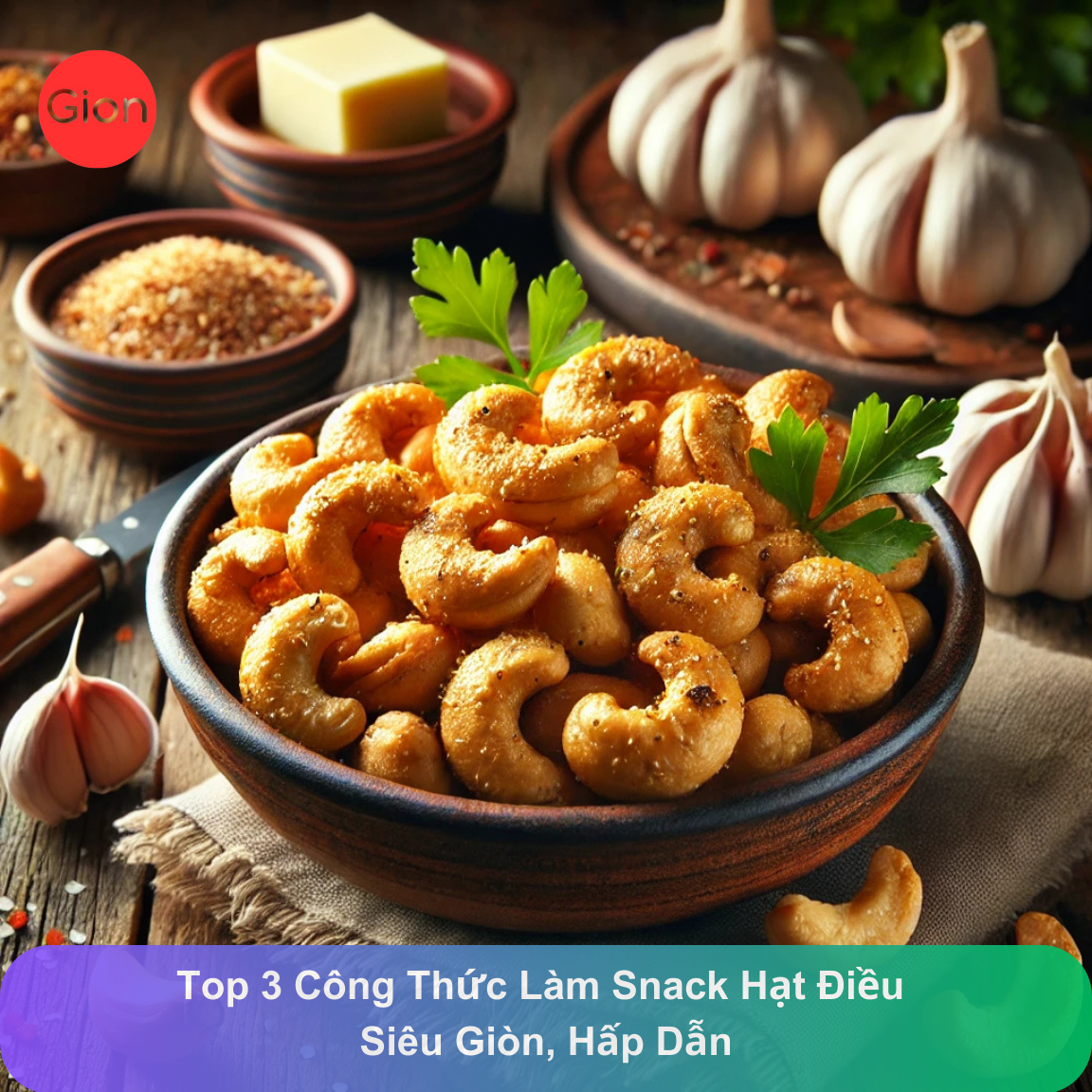 Top 3 Công Thức Làm Snack Hạt Điều Siêu Giòn, Hấp Dẫn Ngay Tại Nhà