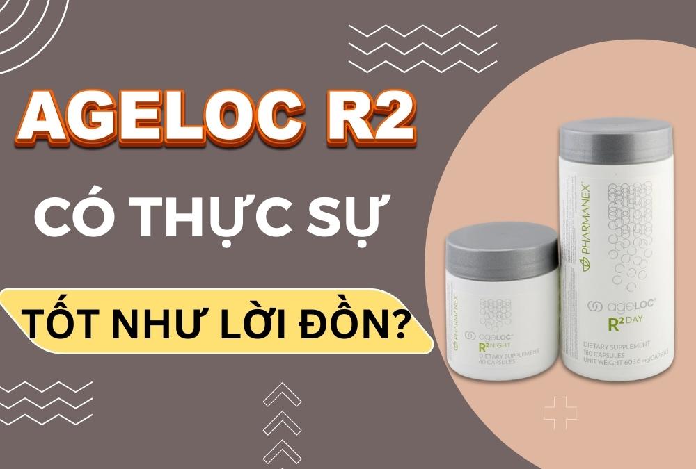 Ageloc R2 Nuskin Có Thực Sự Tốt Không?
