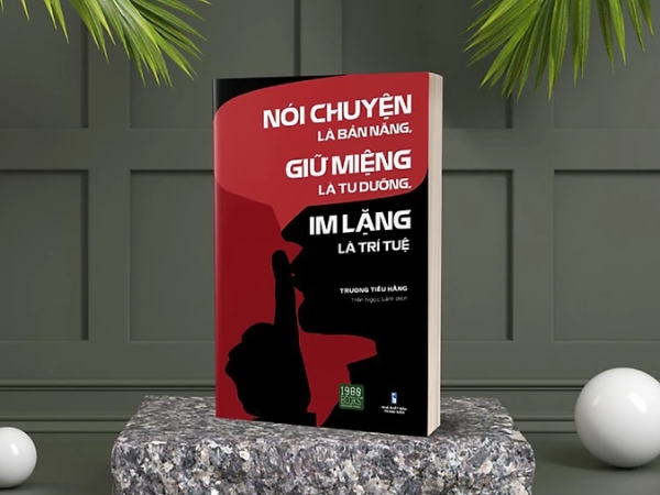 Review sách Nói Chuyện Là Bản Năng, Giữ Miệng Là Tu Dưỡng, Im Lặng Là Trí Tuệ – Nghệ thuật giao tiếp và sức mạnh của sự tĩnh lặng