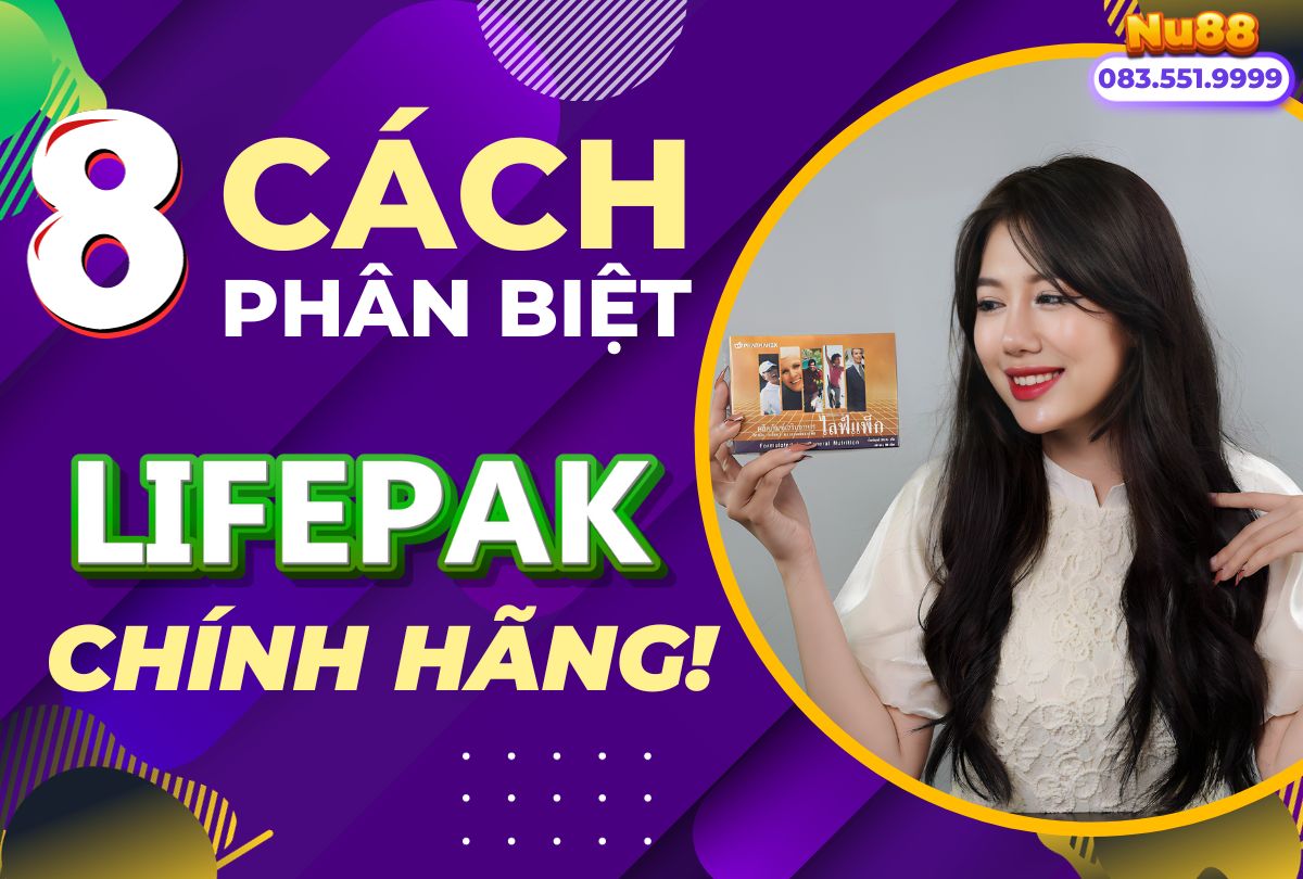 8 Cách Phân Biệt Lifepak Nuskin Chính Hãng
