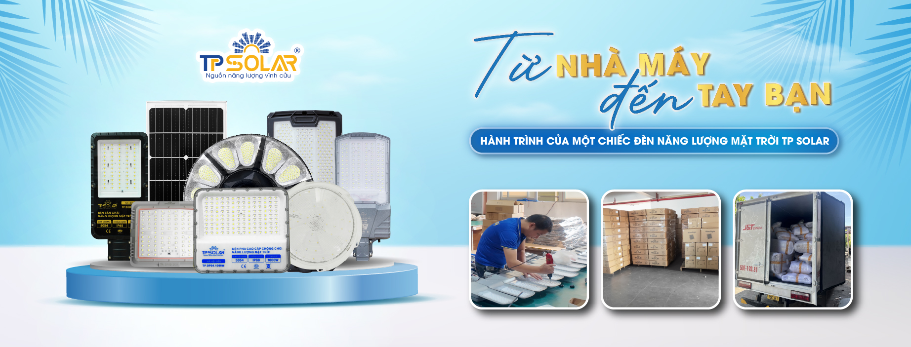 Từ Nhà Máy Đến Tay Bạn – Hành Trình Của Một Chiếc Đèn Năng Lượng Mặt Trời TP Solar