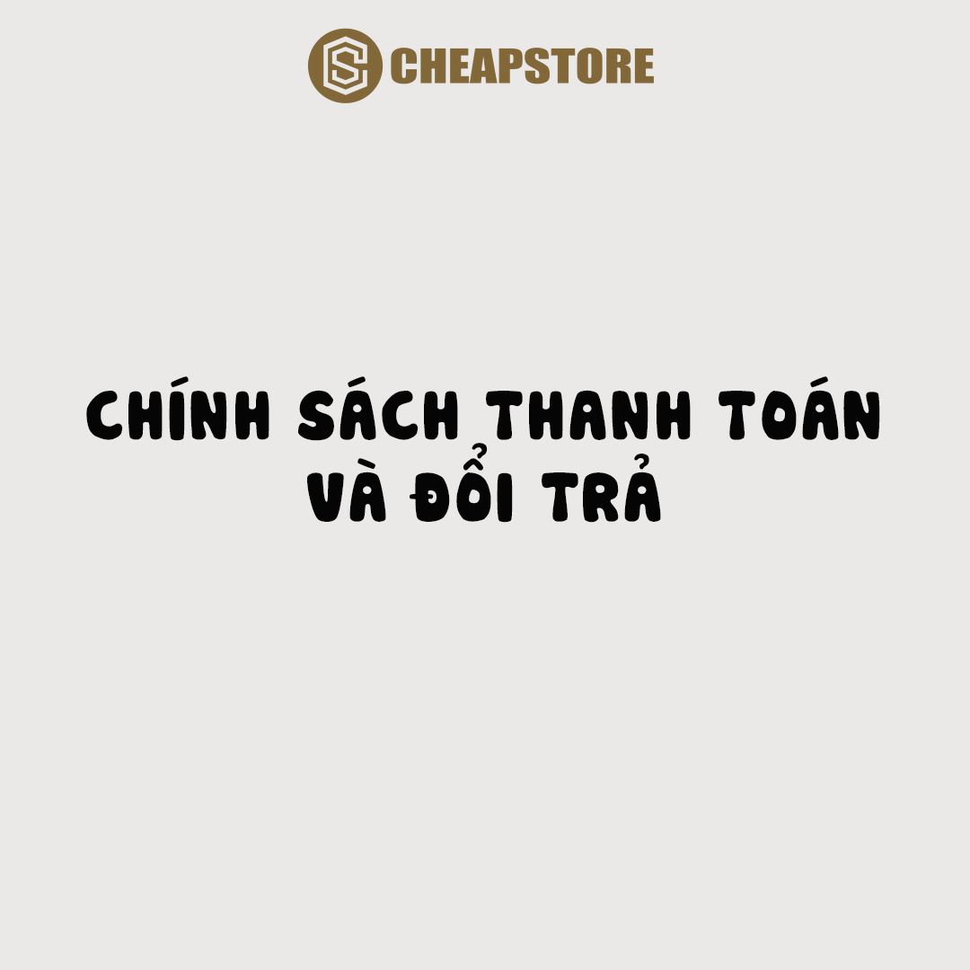 CHÍNH SÁCH THANH TOÁN VÀ ĐỔI TRẢ