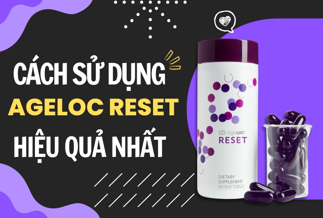 Cách Sử dụng Ageloc Reset Nuskin Hiệu Quả Nhất