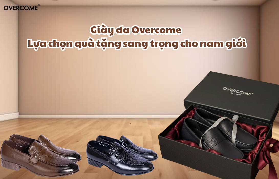 Giày da Overcome – Lựa chọn quà tặng sang trọng cho nam giới