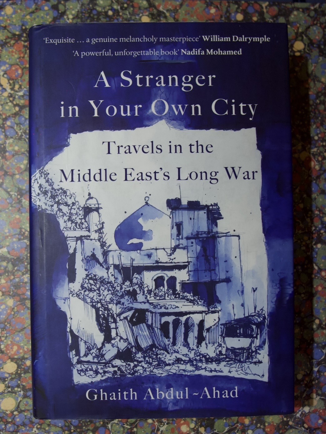 A Stranger in Your Own City, Travels in the Middle East’s Long War (Ghaith Abdul-Ahad)