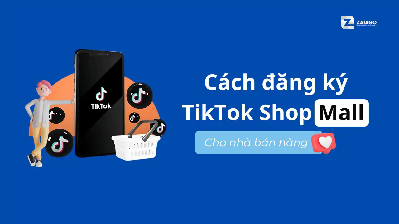 Cách Đăng Ký TikTok Shop Mall và 8 Tiêu Chí Cần Biết