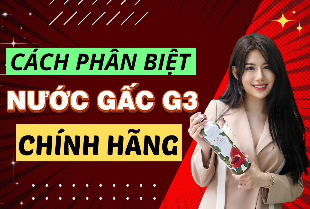 Cách Phân Biệt Nước Gấc G3 Nuskin Chính Hãng