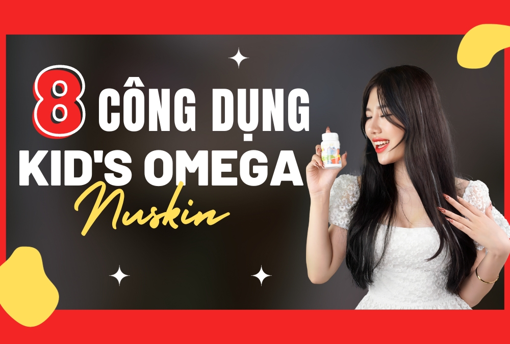 8 Công Dụng Vượt Trội Của Kid's Omega Nuskin
