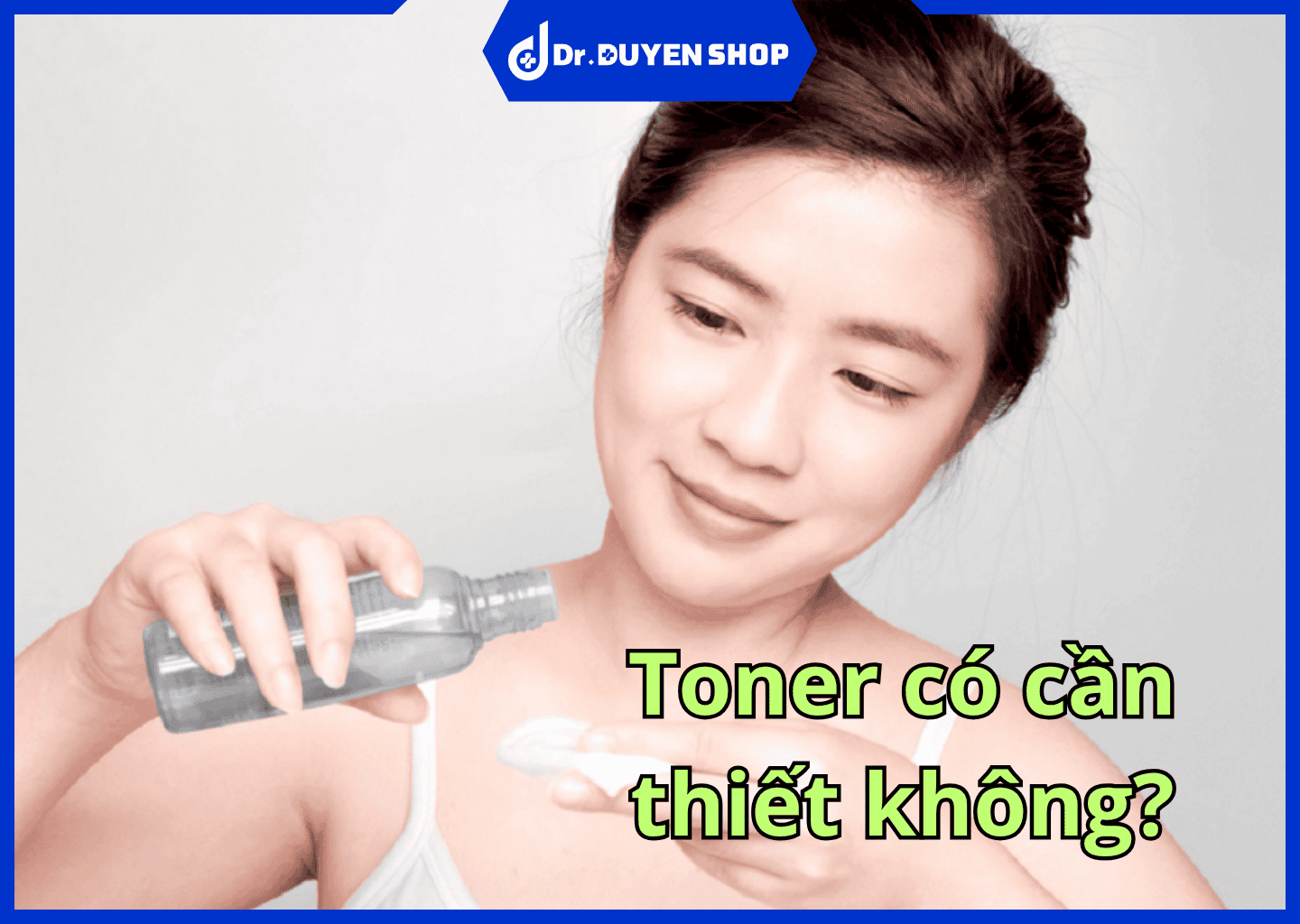 Toner có cần thiết không? Hướng dẫn sử dụng toner đúng cách