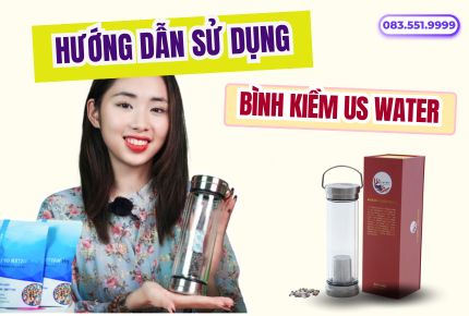 Hướng dẫn sử dụng bình nước tạo kiềm us water
