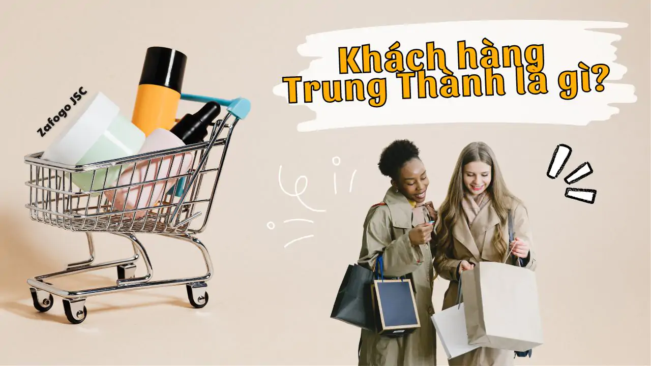Khách hàng trung thành là gì? 8 cách giữ chân khách hàng hiệu quả