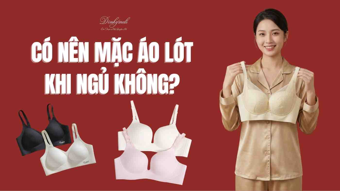 Có nên mặc áo lót khi ngủ không? Giải đáp đầy đủ cho bạn