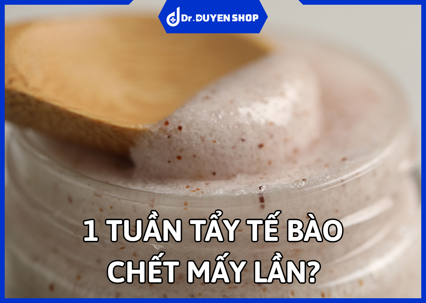 1 Tuần Tẩy Tế Bào Chết Mấy Lần? Nên Tẩy Tế Bào Chết Trước Hay Rửa Mặt Trước?
