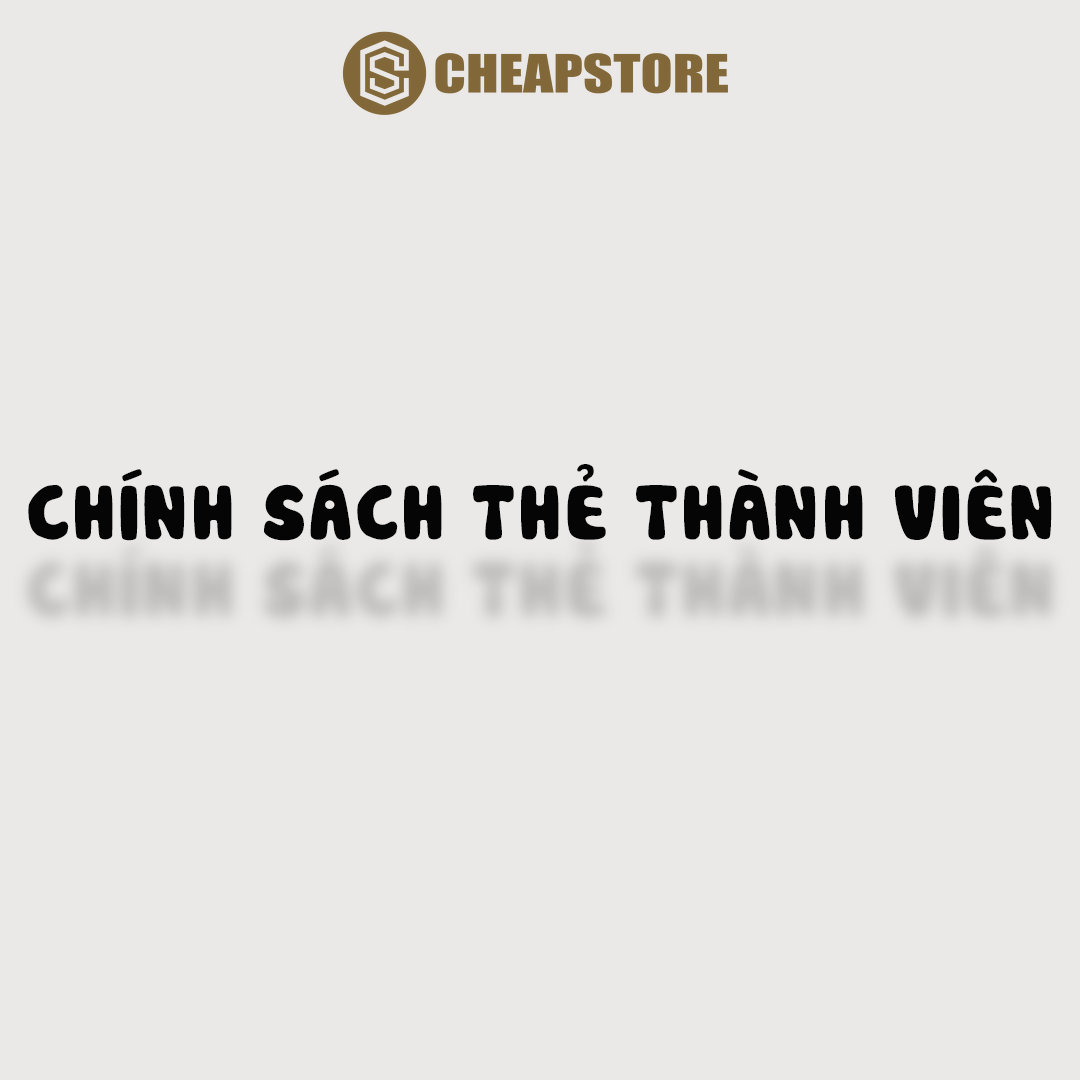 CHÍNH SÁCH THẺ THÀNH VIÊN