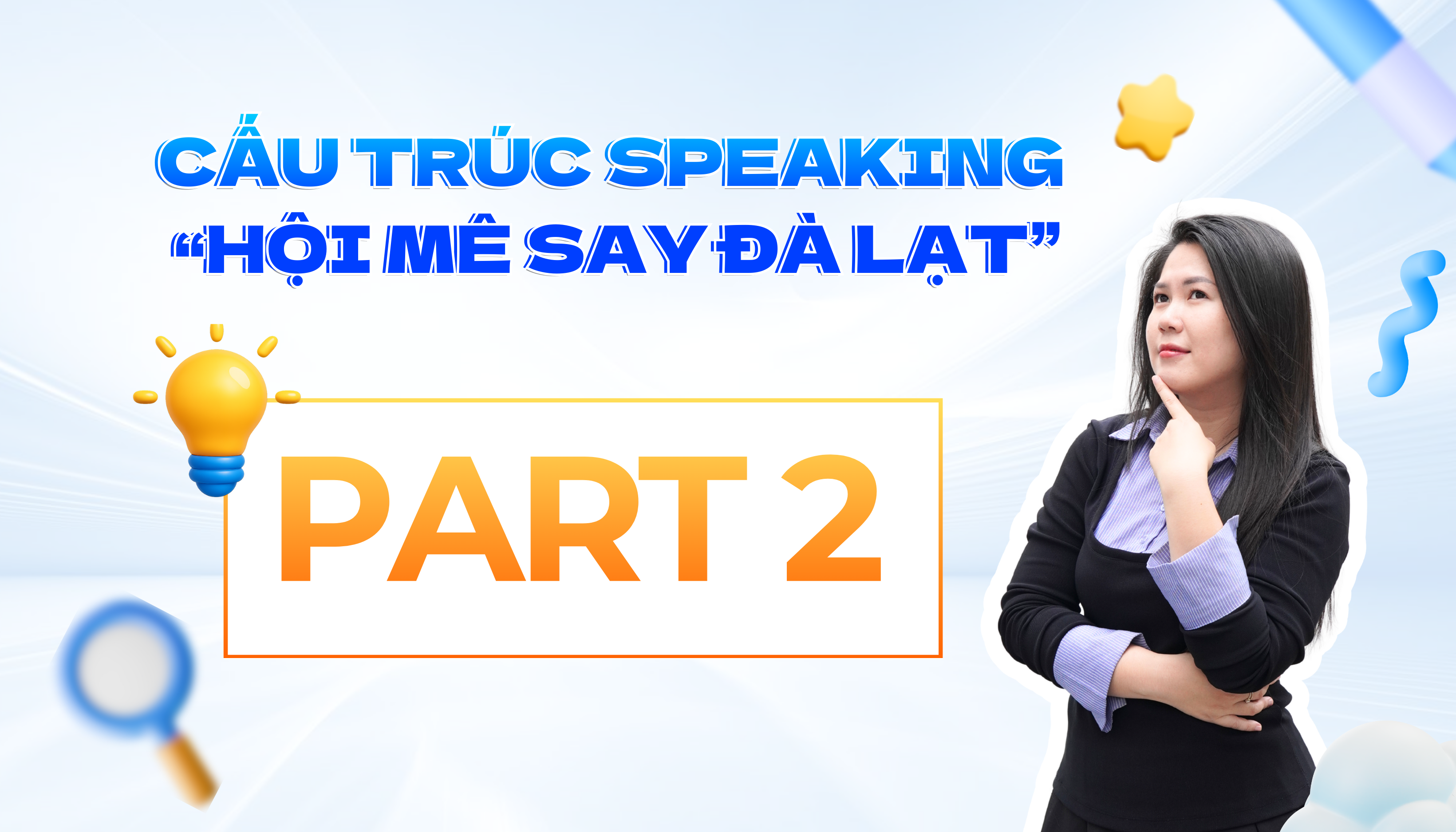 CẤU TRÚC SPEAKING PART 2 “HỘI MÊ SAY ĐÀ LẠT” ÁP DỤNG CHO MỌI ĐỀ!