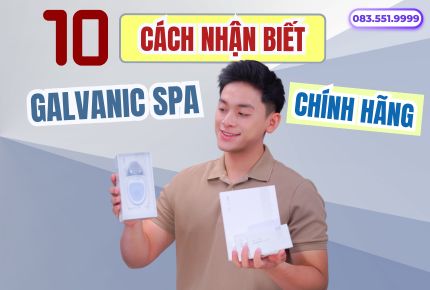 10 Cách Nhận Biết Máy Nâng Cơ Galvanic Spa Chính Hãng