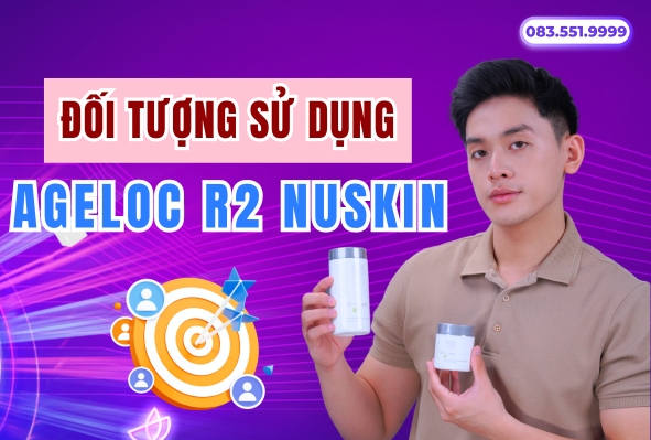 Đối Tượng Nên Sử Dụng Sản Phẩm ageLOC R2 NuSkin