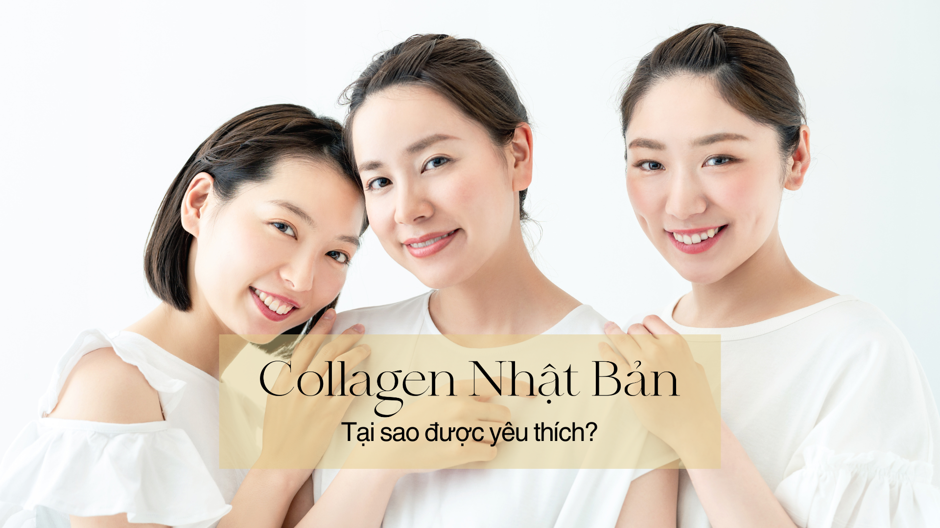 Tại sao collagen Nhật Bản được ưa chuộng nhất hiện nay?