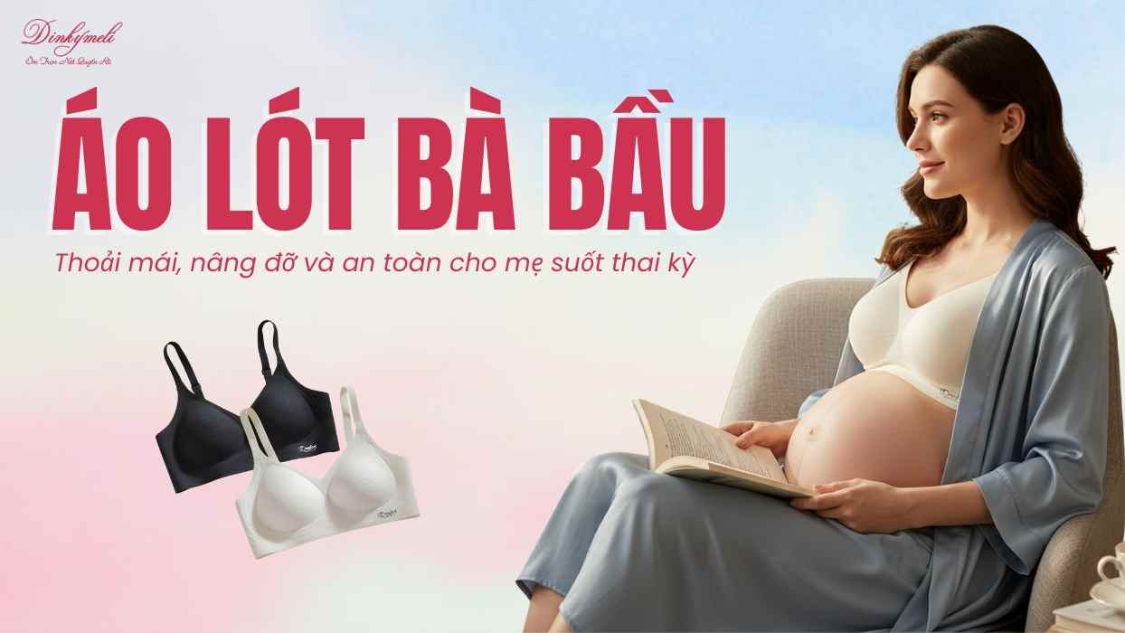 Áo lót bà bầu – Thoải mái, nâng đỡ và an toàn cho mẹ suốt thai kỳ
