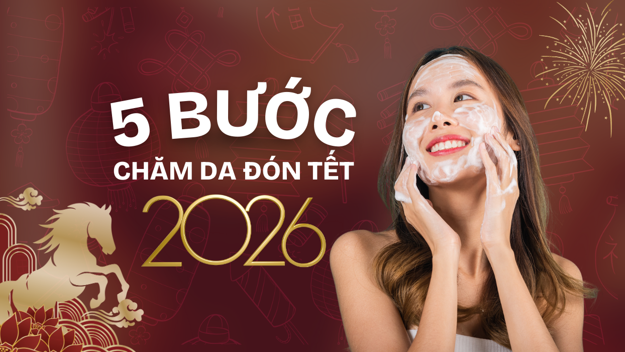 5 bước chăm da đón Tết 2026 căng mịn, sáng mướt