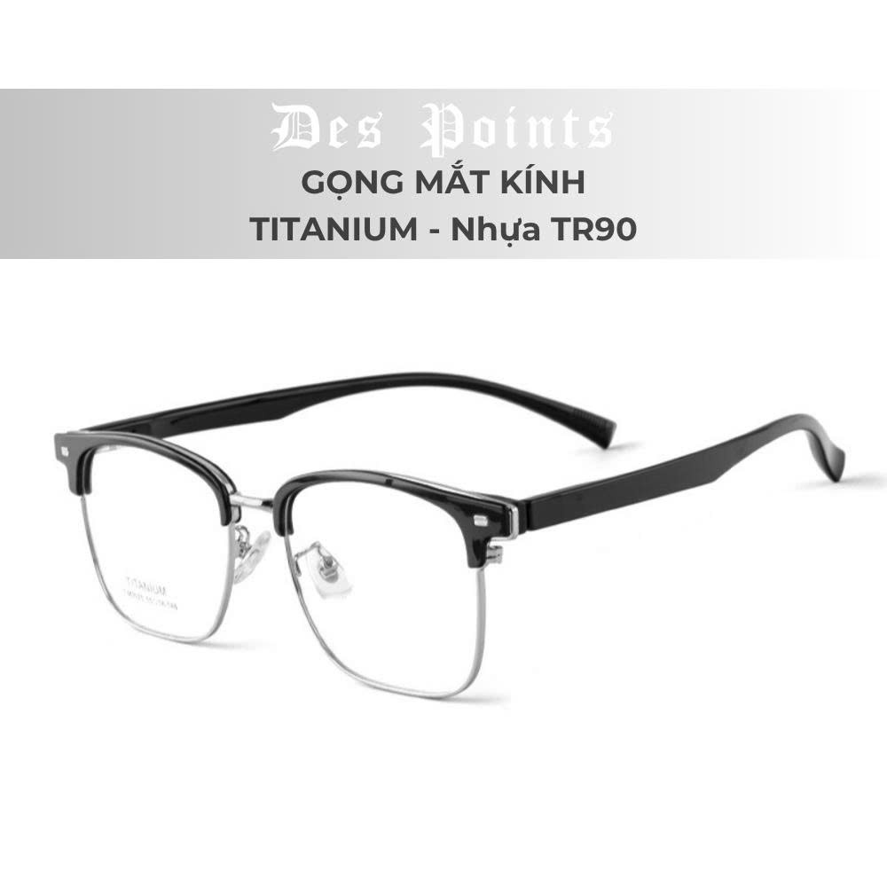 Gọng Kính Titanium & TR90 cao cấp, form nam, Gọng kính thay được mọi loại tròng