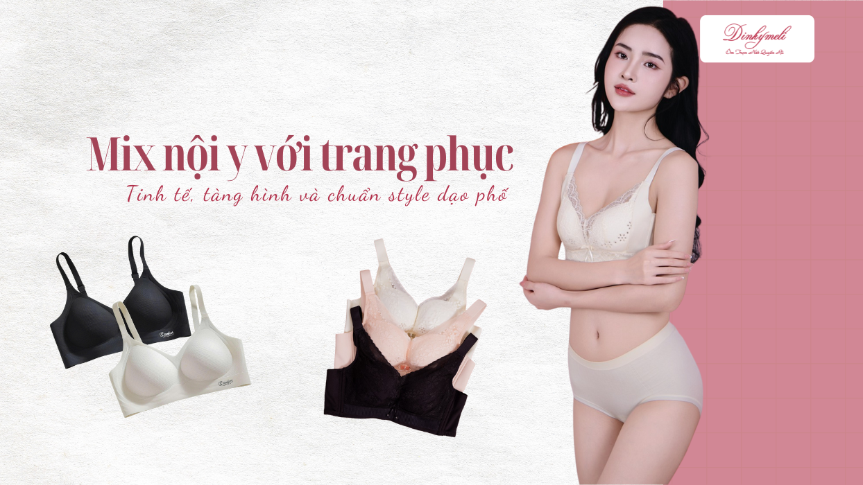 Mix nội y với trang phục: Tinh tế, tàng hình và chuẩn style dạo phố