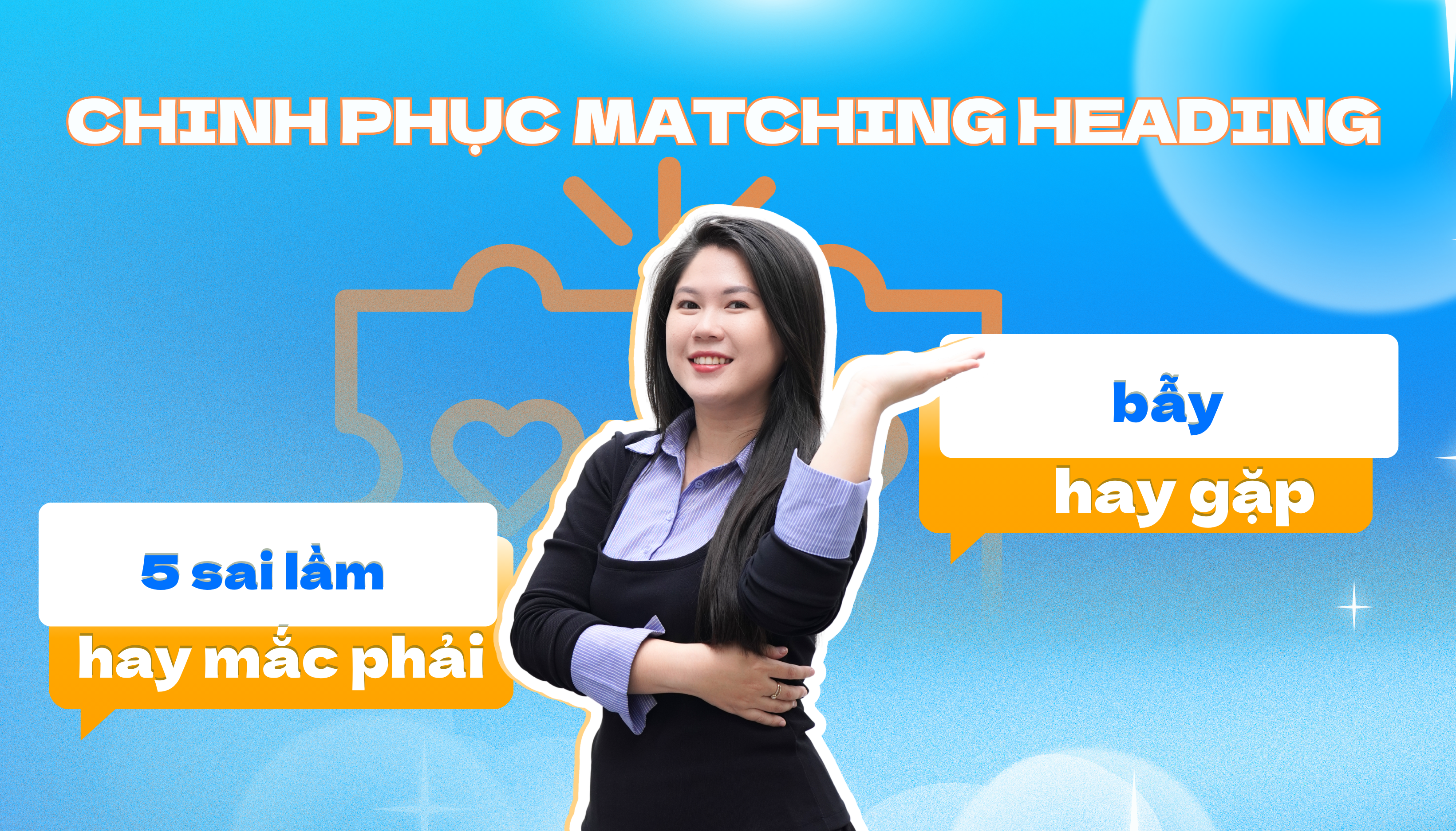 MATCHING HEADINGS IELTS READING: 5 SAI LẦM 