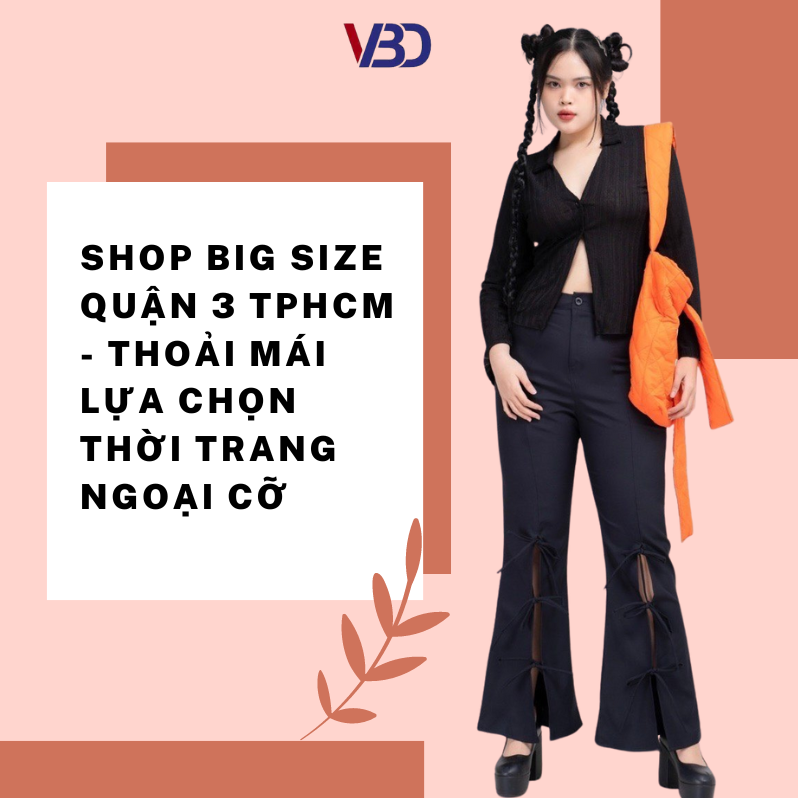 Shop Big size Quận 3 TPHCM - Thoải mái lựa chọn thời trang ngoại cỡ