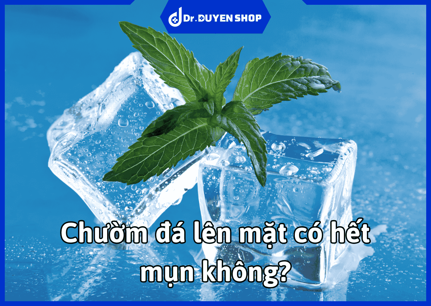 Chườm đá lên mặt có hết mụn không? Cùng tìm hiểu công dụng