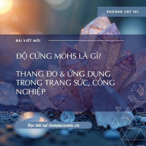 ĐỘ CỨNG MOHS LÀ GÌ?THANG ĐO & ỨNG DỤNG TRONG TRANG SỨC, CÔNG NGHIỆP