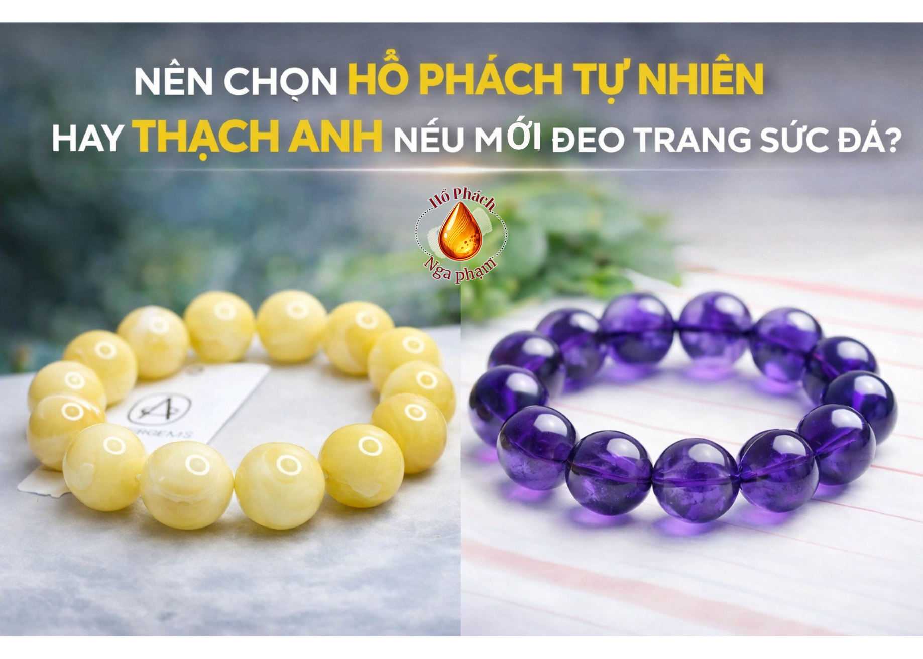 Nên Chọn Hổ Phách Tự Nhiên Hay Thạch Anh Nếu Mới Đeo Trang Sức Đá?