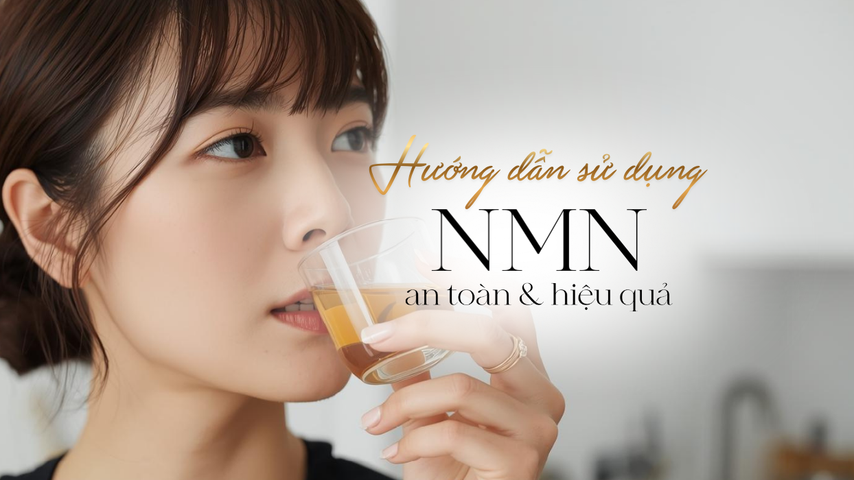 Cách dùng NMN an toàn và hiệu quả cho cơ thể