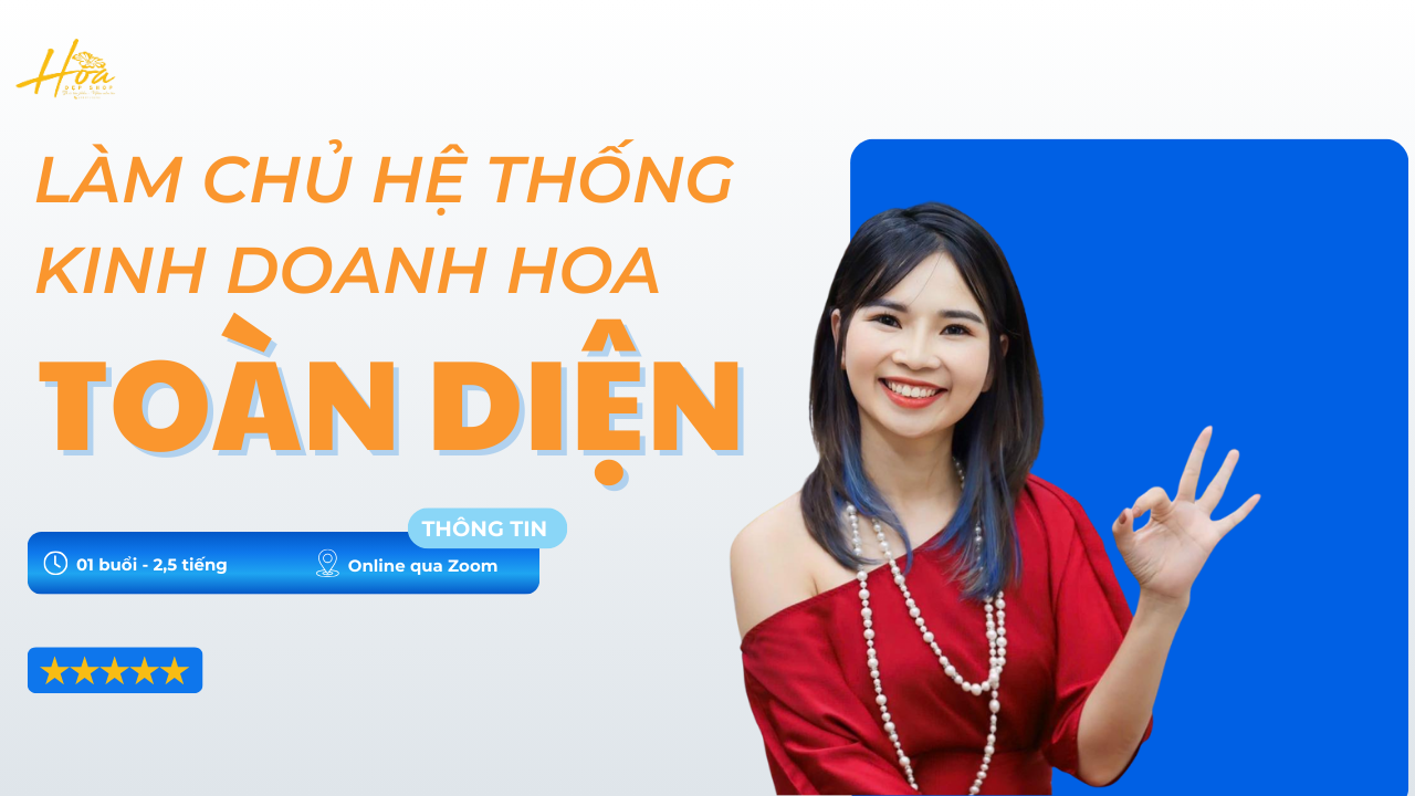 Khai Giảng Khóa Học “LÀM CHỦ HỆ THỐNG KINH DOANH HOA TOÀN DIỆN”