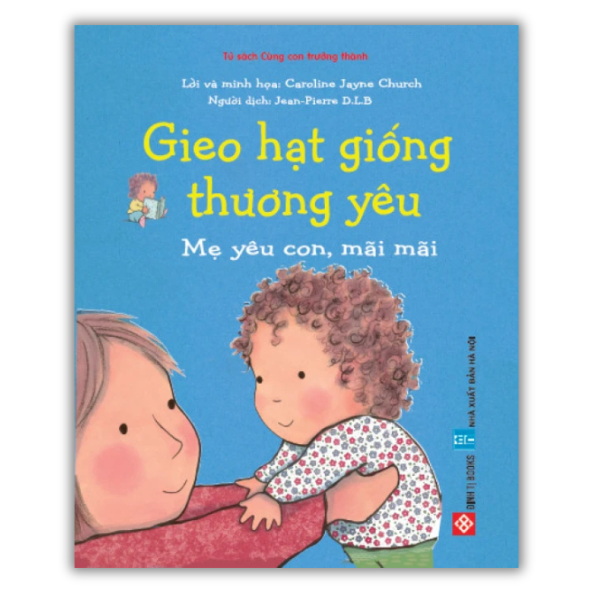 Gieo hạt giống thương yêu - Mẹ yêu con, mãi mãi