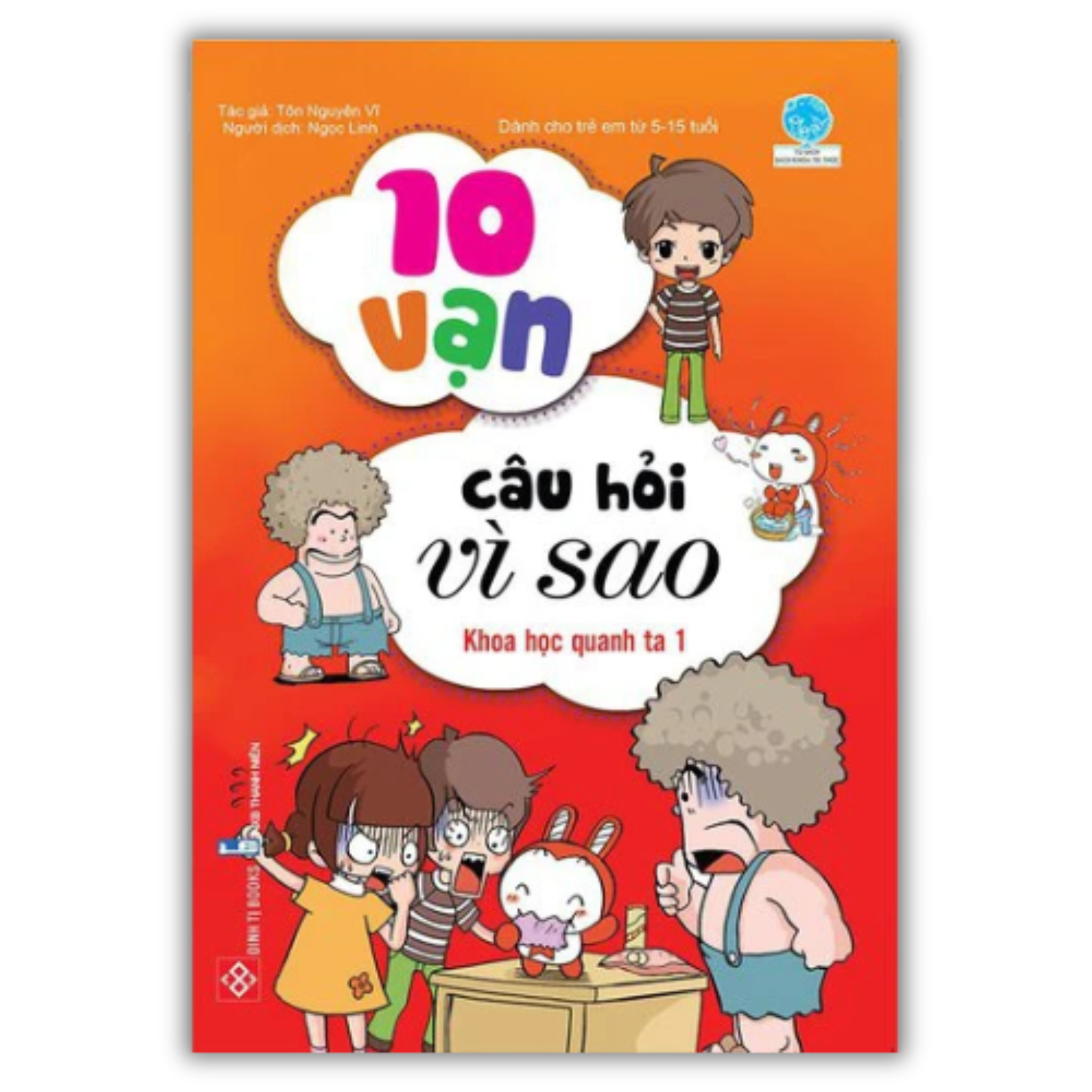 10 vạn câu hỏi vì sao - Khoa học quanh ta 1 (Tái bản)