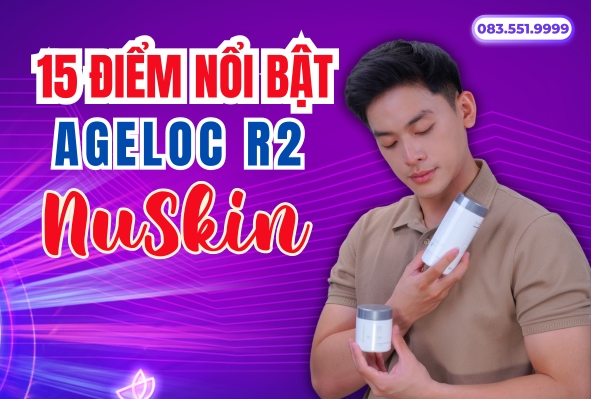 15 Điểm Khác Biệt Độc Đáo Của AgeLOC R2 Nuskin